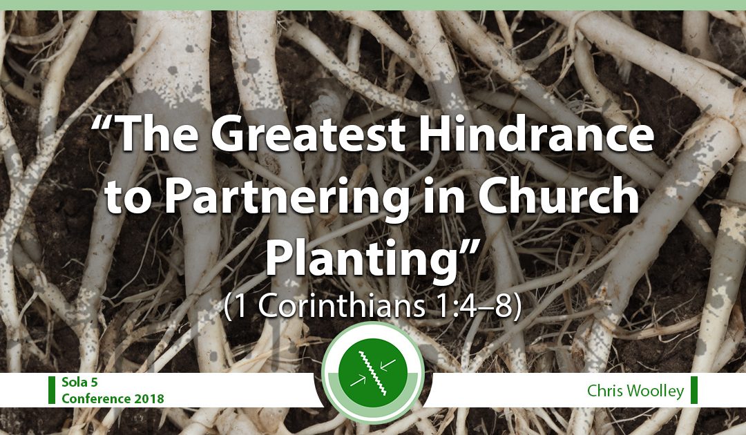 The Greatest Hindrance to Partnering in Church Planting (1 Corinthians 1:4–8)
