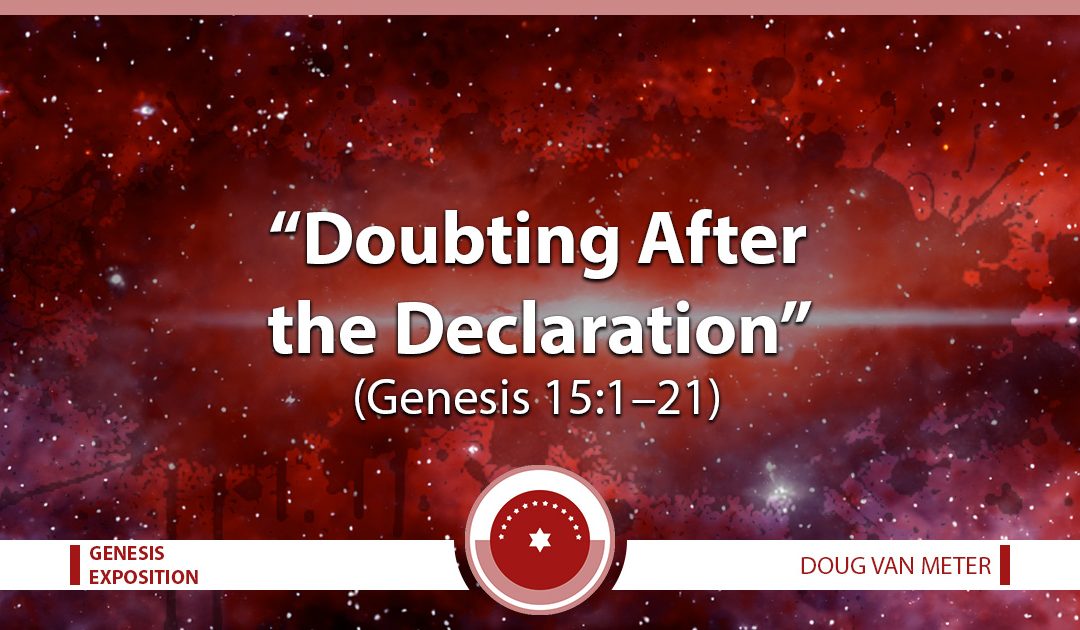 Doubting After the Declaration (Genesis 15:1-21)