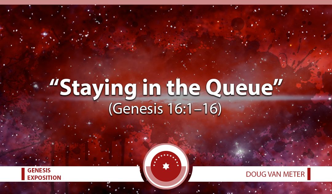 Staying in the Queue (Genesis 16:1-16)