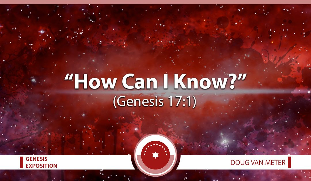 How Can I Know? (Genesis 17:1)