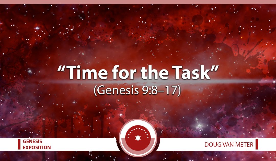 Time for the Task (Genesis 9:8-17)