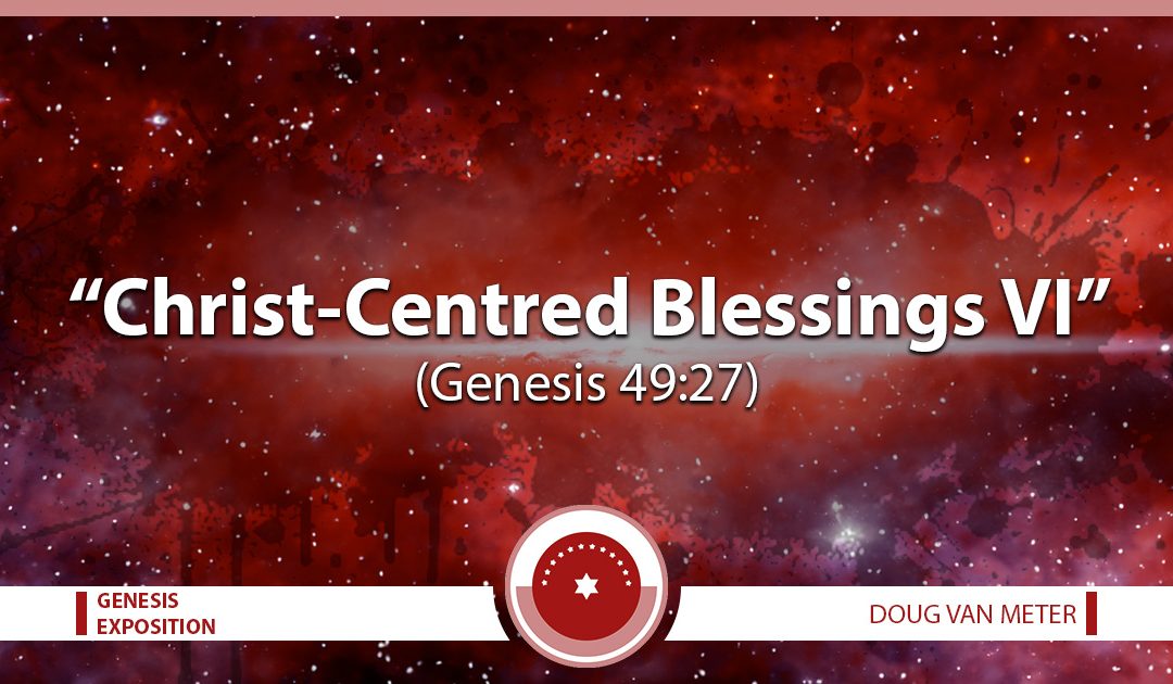 Christ-Centred Blessings VI (Genesis 49:27)