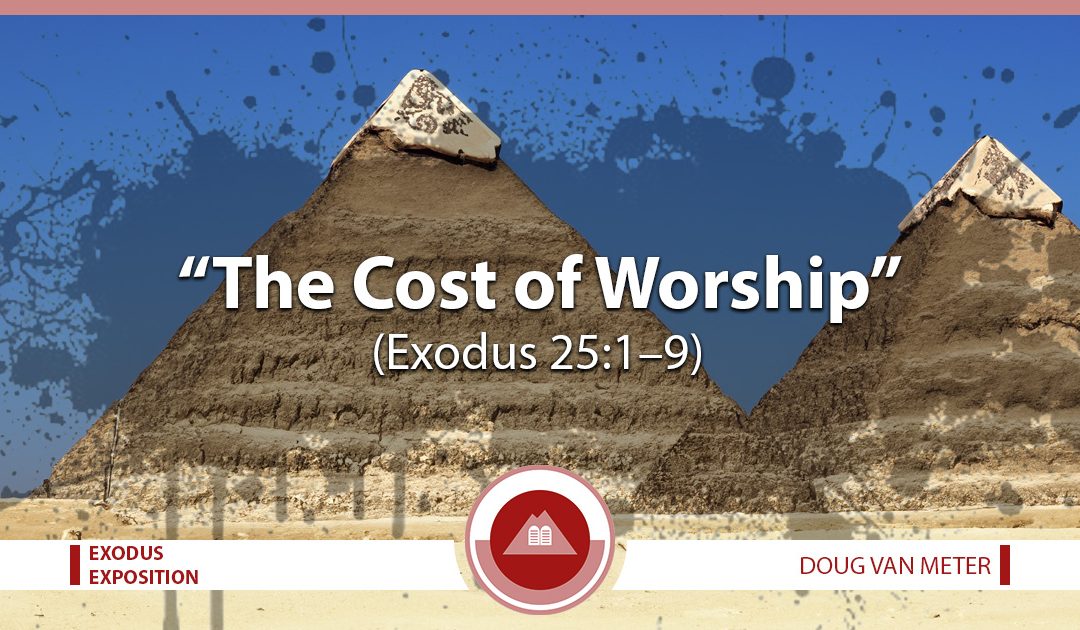 The Cost of Worship (Exodus 25:1-9)