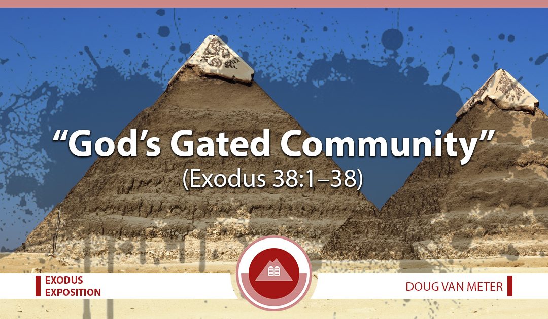 God’s Gated Community (Exodus 38:1-38)