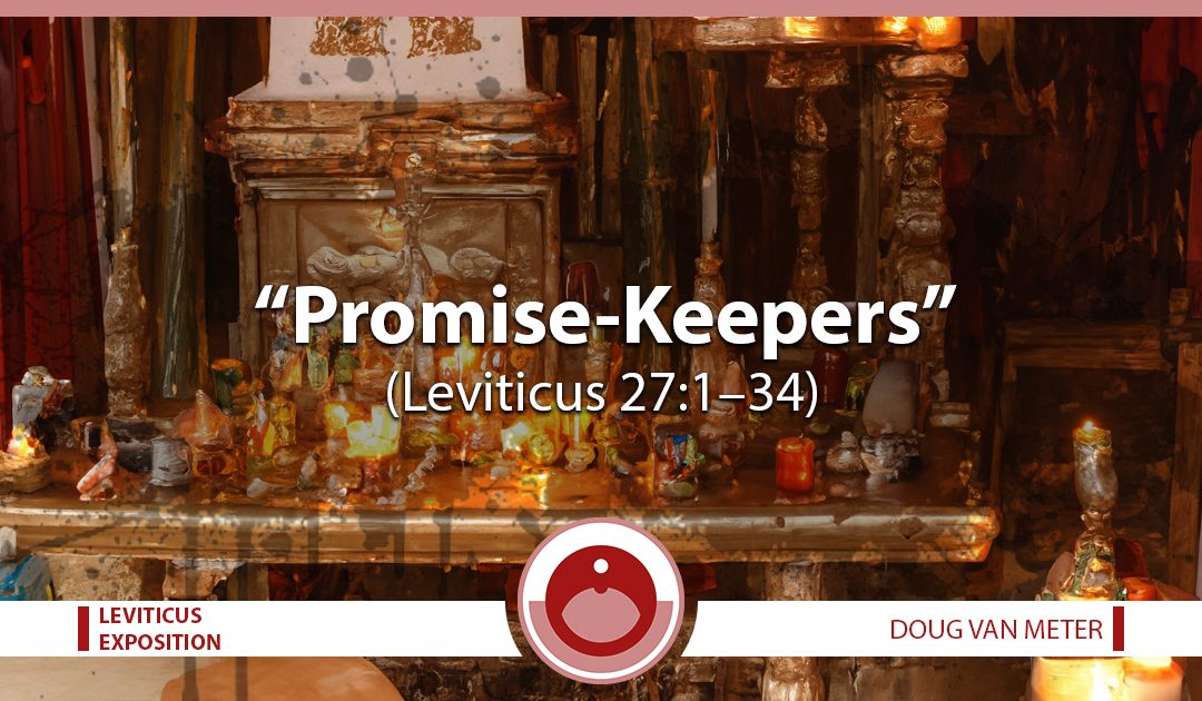 Promise-Keepers (Leviticus 27:1-34)