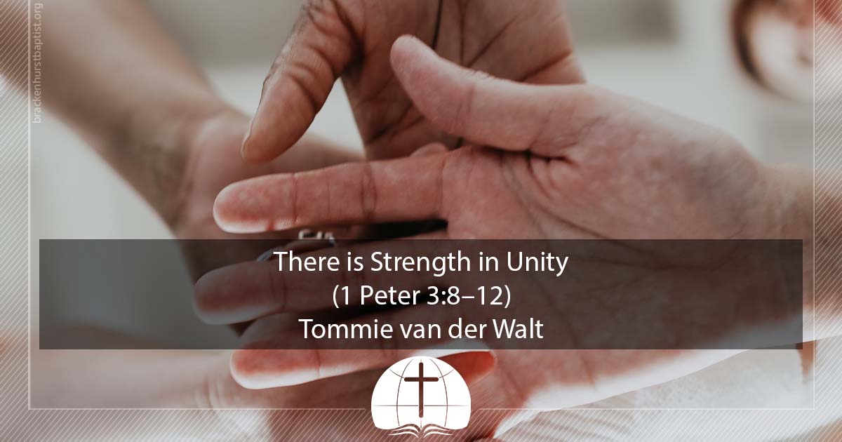 There is Strength in Unity (1 Peter 3:8–12) | Brackenhurst Baptist Church