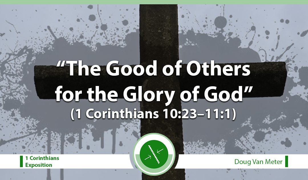 The Good of Others for the Glory of God (1 Corinthians 11:23–11:1)