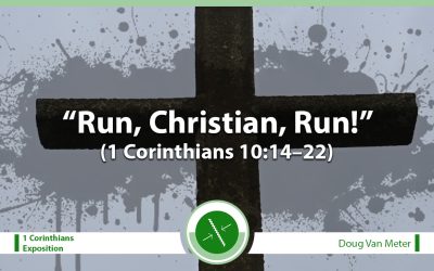 Run, Christian, Run! (1 Corinthians 10:14–22)