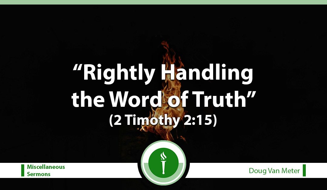 Rightly Handling the Word of Truth (2 Timothy 2:15)