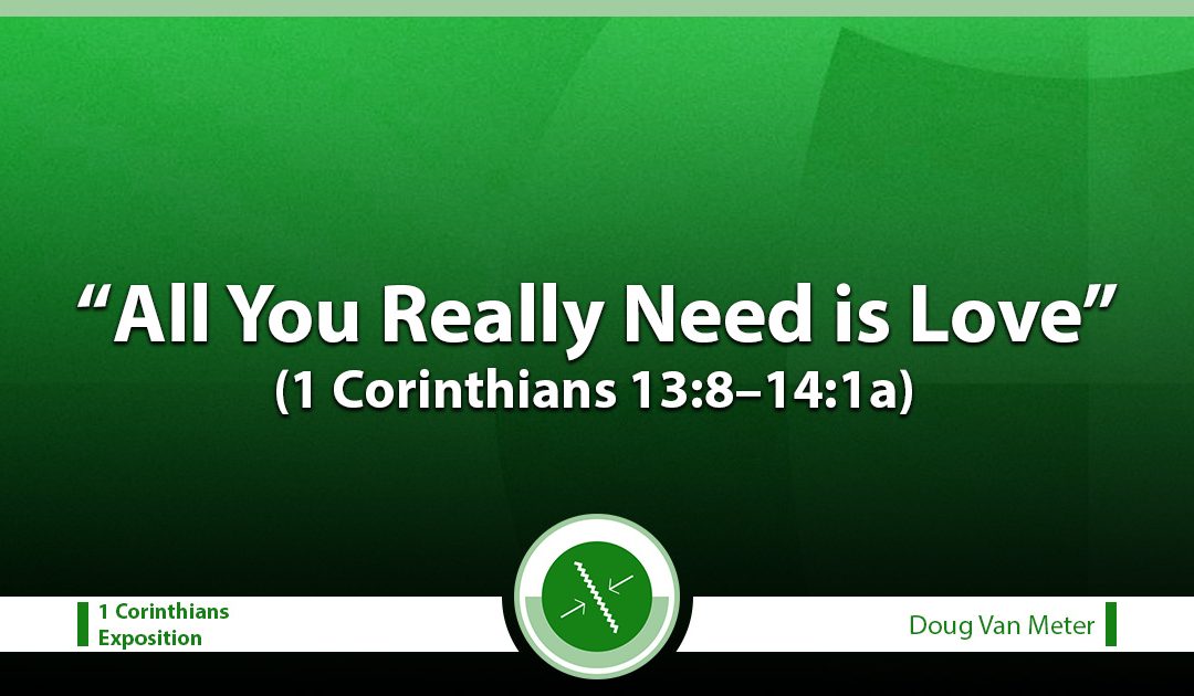 All You Really Need is Love (1 Corinthians 13:8–14:1a)