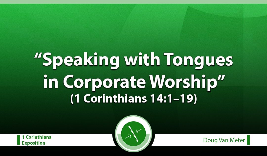 Speaking with Tongues in Corporate Worship (1 Corinthians 14:1–9)