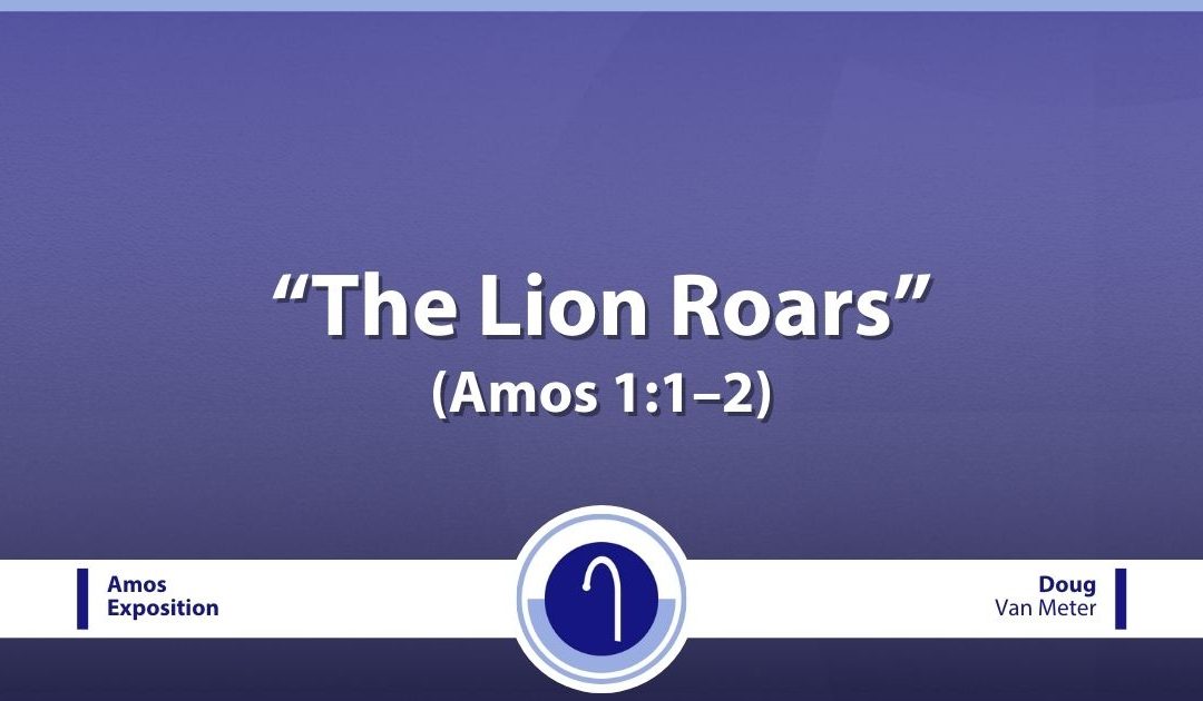 The Lion Roars (Amos 1:1–2)