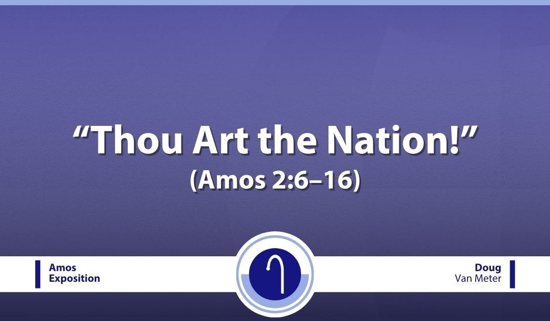 Thou Art the Nation! (Amos 2:6–16)