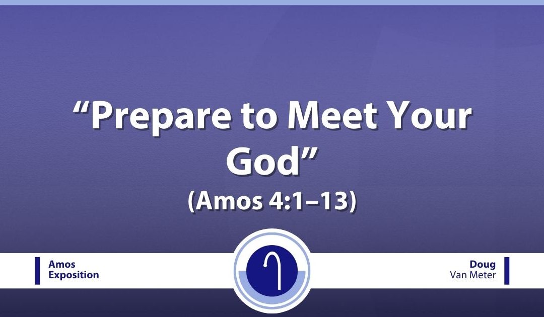 Prepare to Meet Your God (Amos 4:1–13)