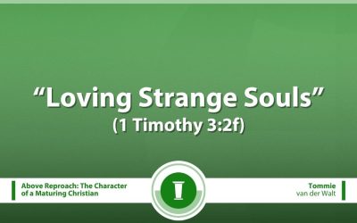 Loving Strange Souls (1 Timothy 3:2f)