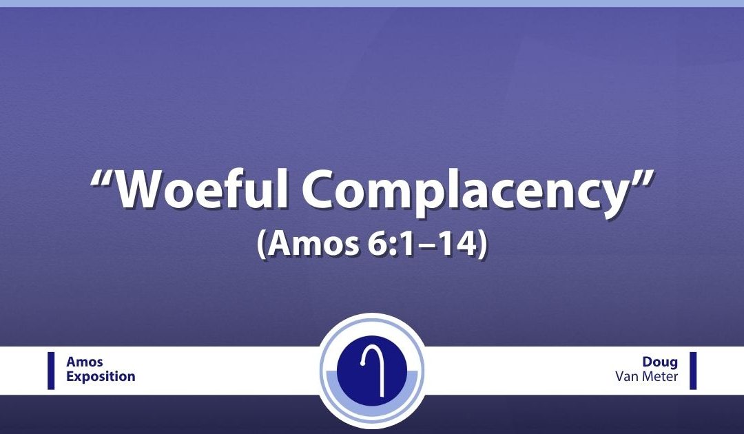 Woeful Complacency (Amos 6:1–14)