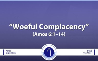Woeful Complacency (Amos 6:1–14)