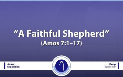 A Faithful Shepherd (Amos 7:1–17)