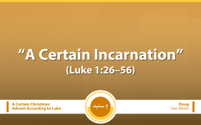 A Certain Incarnation (Luke 1:26–56)