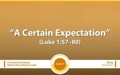 A Certain Expectation (Luke 1:57–80)