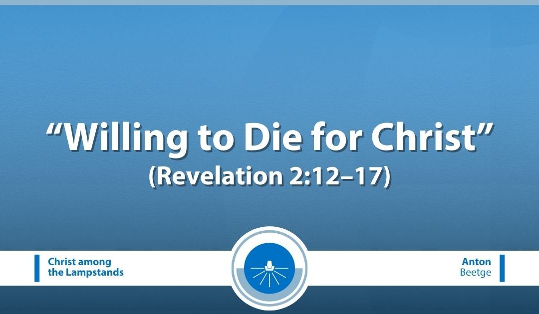 Willing to Die for Christ (Revelation 2:12–17)