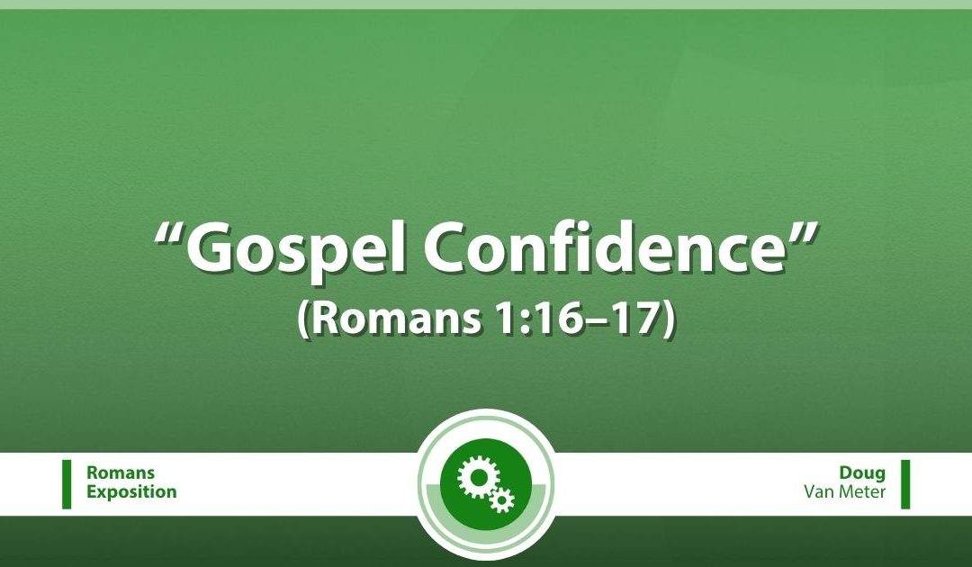 Gospel Confidence (Romans 1:16–17)